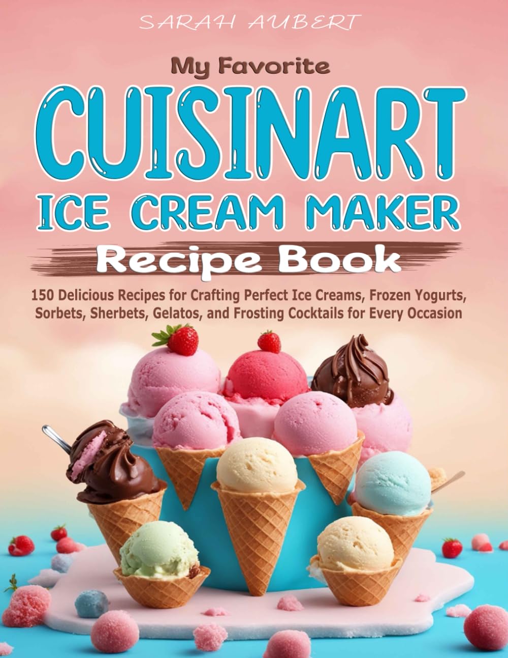 My Favorite Cuisinart Ice Cream Maker Recipe Book - Ice Cream